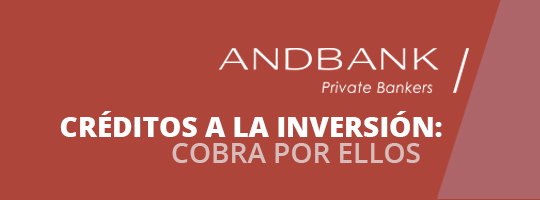 Créditos a la inversión, cobra por ellos con Andbank
